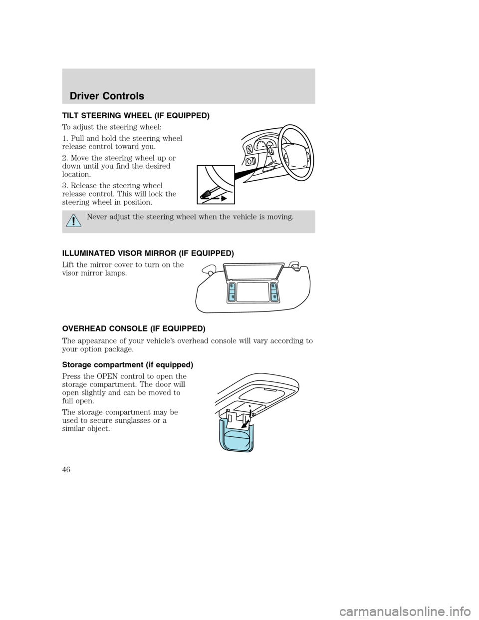 FORD SUPER DUTY 2002 1.G Owners Manual TILT STEERING WHEEL (IF EQUIPPED)
To adjust the steering wheel:
1. Pull and hold the steering wheel
release control toward you.
2. Move the steering wheel up or
down until you find the desired
locatio