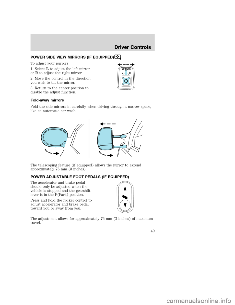 FORD SUPER DUTY 2002 1.G Owners Manual POWER SIDE VIEW MIRRORS (IF EQUIPPED)
To adjust your mirrors
1. SelectLto adjust the left mirror
orRto adjust the right mirror.
2. Move the control in the direction
you wish to tilt the mirror.
3. Ret