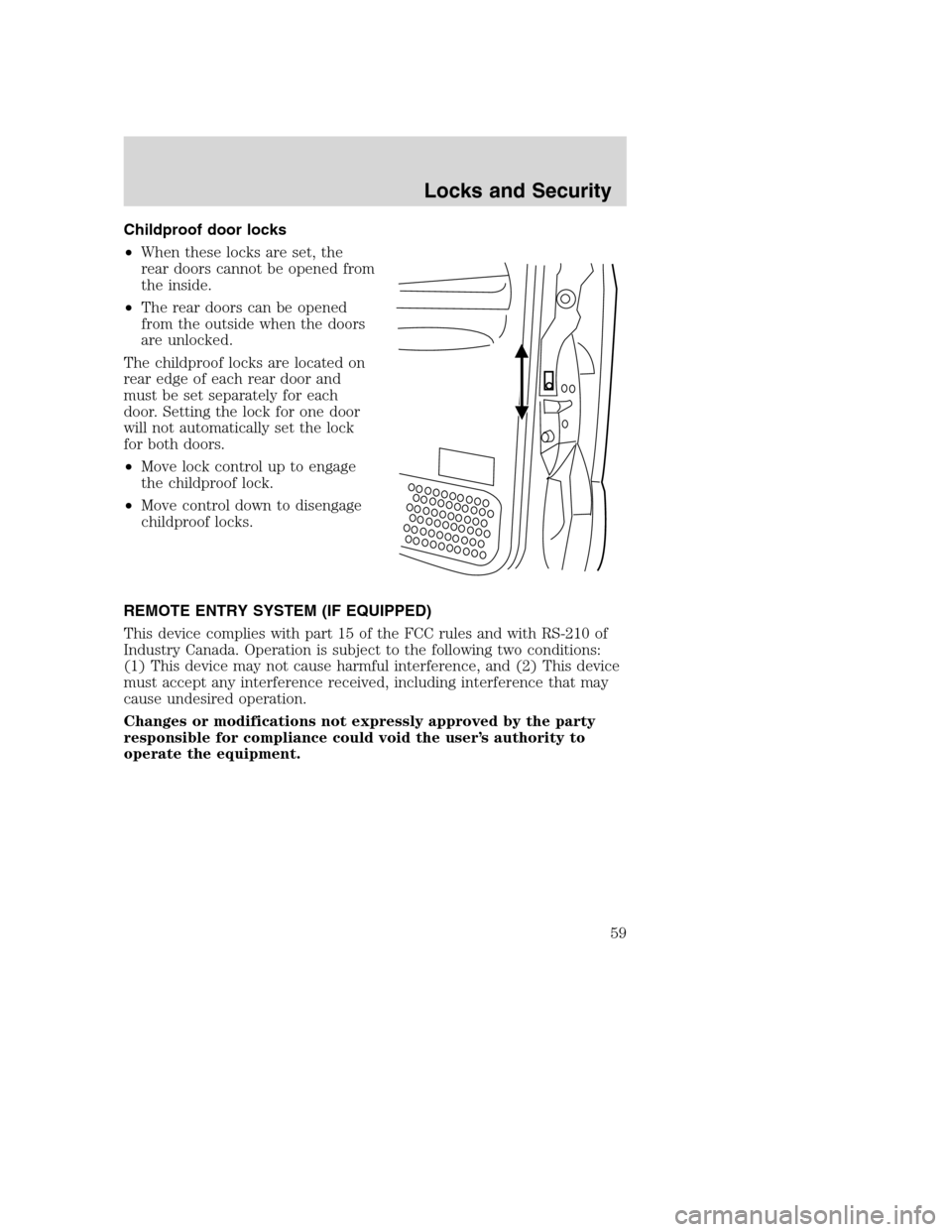 FORD SUPER DUTY 2002 1.G Owners Manual Childproof door locks
•When these locks are set, the
rear doors cannot be opened from
the inside.
•The rear doors can be opened
from the outside when the doors
are unlocked.
The childproof locks a