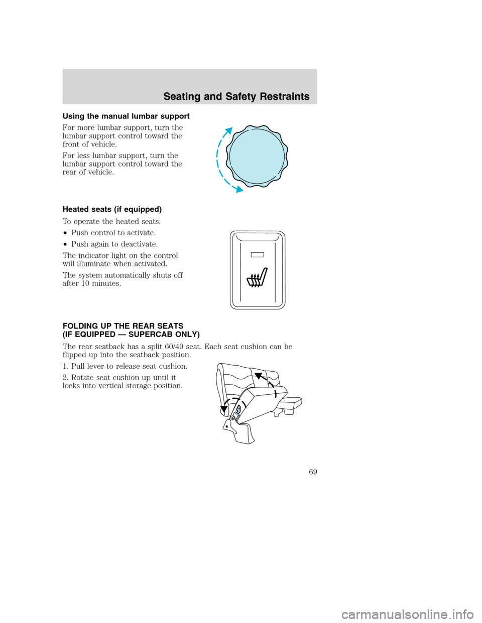 FORD SUPER DUTY 2002 1.G Owners Manual Using the manual lumbar support
For more lumbar support, turn the
lumbar support control toward the
front of vehicle.
For less lumbar support, turn the
lumbar support control toward the
rear of vehicl