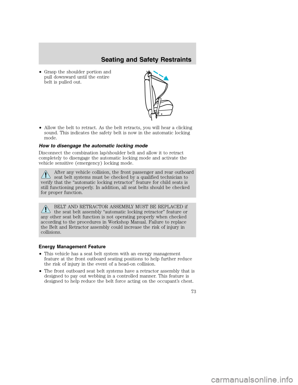 FORD SUPER DUTY 2002 1.G Owners Manual •Grasp the shoulder portion and
pull downward until the entire
belt is pulled out.
•Allow the belt to retract. As the belt retracts, you will hear a clicking
sound. This indicates the safety belt FORD SUPER DUTY 2002 1.G Owners Manual •Grasp the shoulder portion and
pull downward until the entire
belt is pulled out.
•Allow the belt to retract. As the belt retracts, you will hear a clicking
sound. This indicates the safety belt
