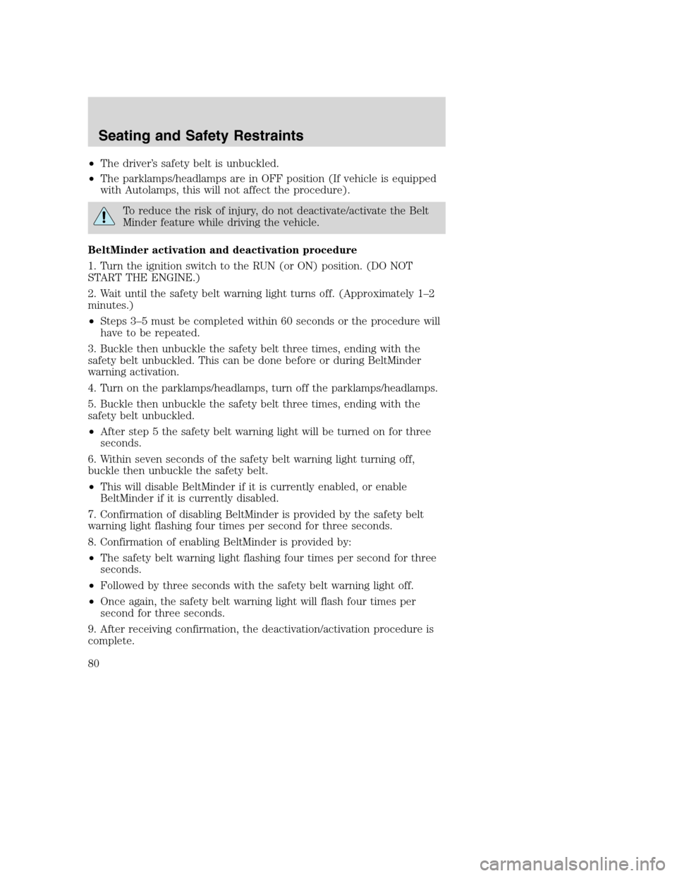 FORD SUPER DUTY 2002 1.G Owners Manual •The driver’s safety belt is unbuckled.
•The parklamps/headlamps are in OFF position (If vehicle is equipped
with Autolamps, this will not affect the procedure).
To reduce the risk of injury, do FORD SUPER DUTY 2002 1.G Owners Manual •The driver’s safety belt is unbuckled.
•The parklamps/headlamps are in OFF position (If vehicle is equipped
with Autolamps, this will not affect the procedure).
To reduce the risk of injury, do