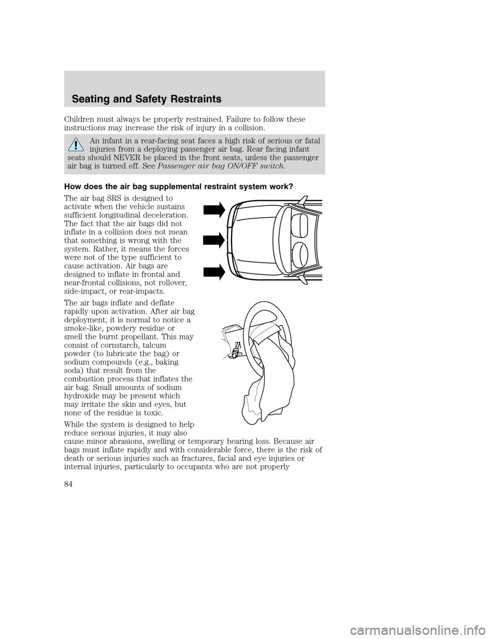FORD SUPER DUTY 2002 1.G Owners Manual Children must always be properly restrained. Failure to follow these
instructions may increase the risk of injury in a collision.
An infant in a rear-facing seat faces a high risk of serious or fatal
FORD SUPER DUTY 2002 1.G Owners Manual Children must always be properly restrained. Failure to follow these
instructions may increase the risk of injury in a collision.
An infant in a rear-facing seat faces a high risk of serious or fatal