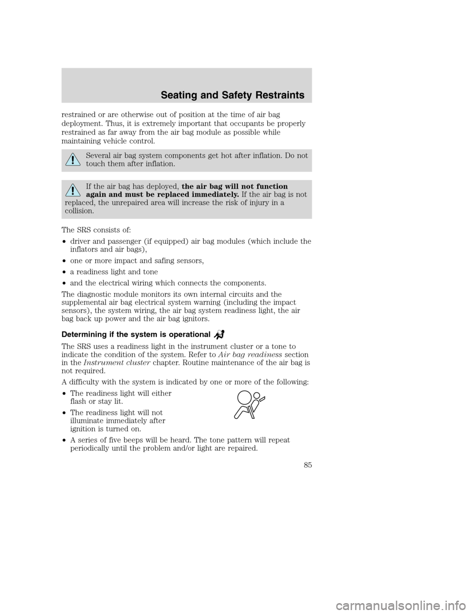 FORD SUPER DUTY 2002 1.G Owners Manual restrained or are otherwise out of position at the time of air bag
deployment. Thus, it is extremely important that occupants be properly
restrained as far away from the air bag module as possible whi FORD SUPER DUTY 2002 1.G Owners Manual restrained or are otherwise out of position at the time of air bag
deployment. Thus, it is extremely important that occupants be properly
restrained as far away from the air bag module as possible whi