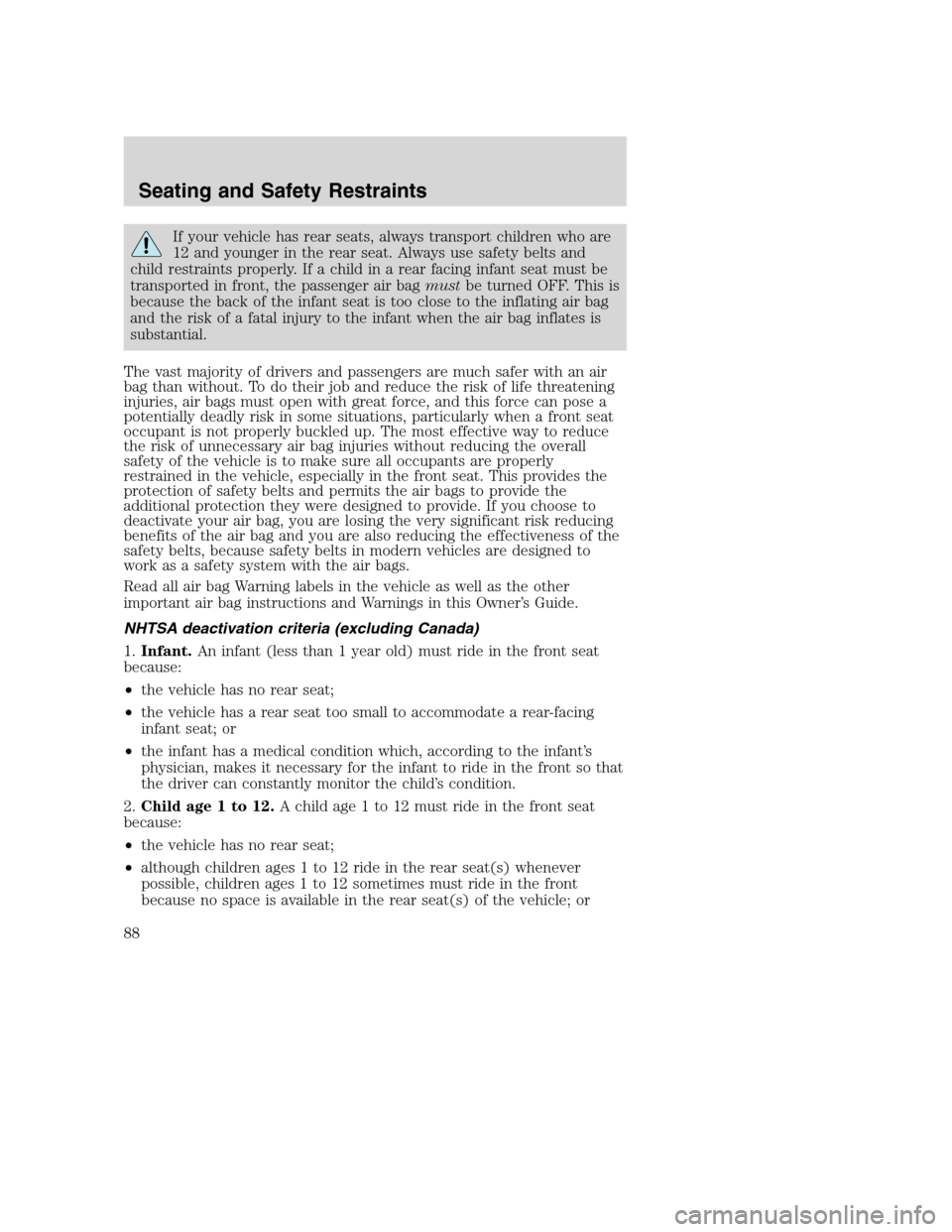 FORD SUPER DUTY 2002 1.G Owners Manual If your vehicle has rear seats, always transport children who are
12 and younger in the rear seat. Always use safety belts and
child restraints properly. If a child in a rear facing infant seat must b FORD SUPER DUTY 2002 1.G Owners Manual If your vehicle has rear seats, always transport children who are
12 and younger in the rear seat. Always use safety belts and
child restraints properly. If a child in a rear facing infant seat must b