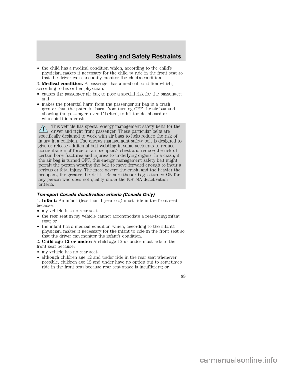 FORD SUPER DUTY 2002 1.G Owners Manual •the child has a medical condition which, according to the child’s
physician, makes it necessary for the child to ride in the front seat so
that the driver can constantly monitor the child’s con FORD SUPER DUTY 2002 1.G Owners Manual •the child has a medical condition which, according to the child’s
physician, makes it necessary for the child to ride in the front seat so
that the driver can constantly monitor the child’s con