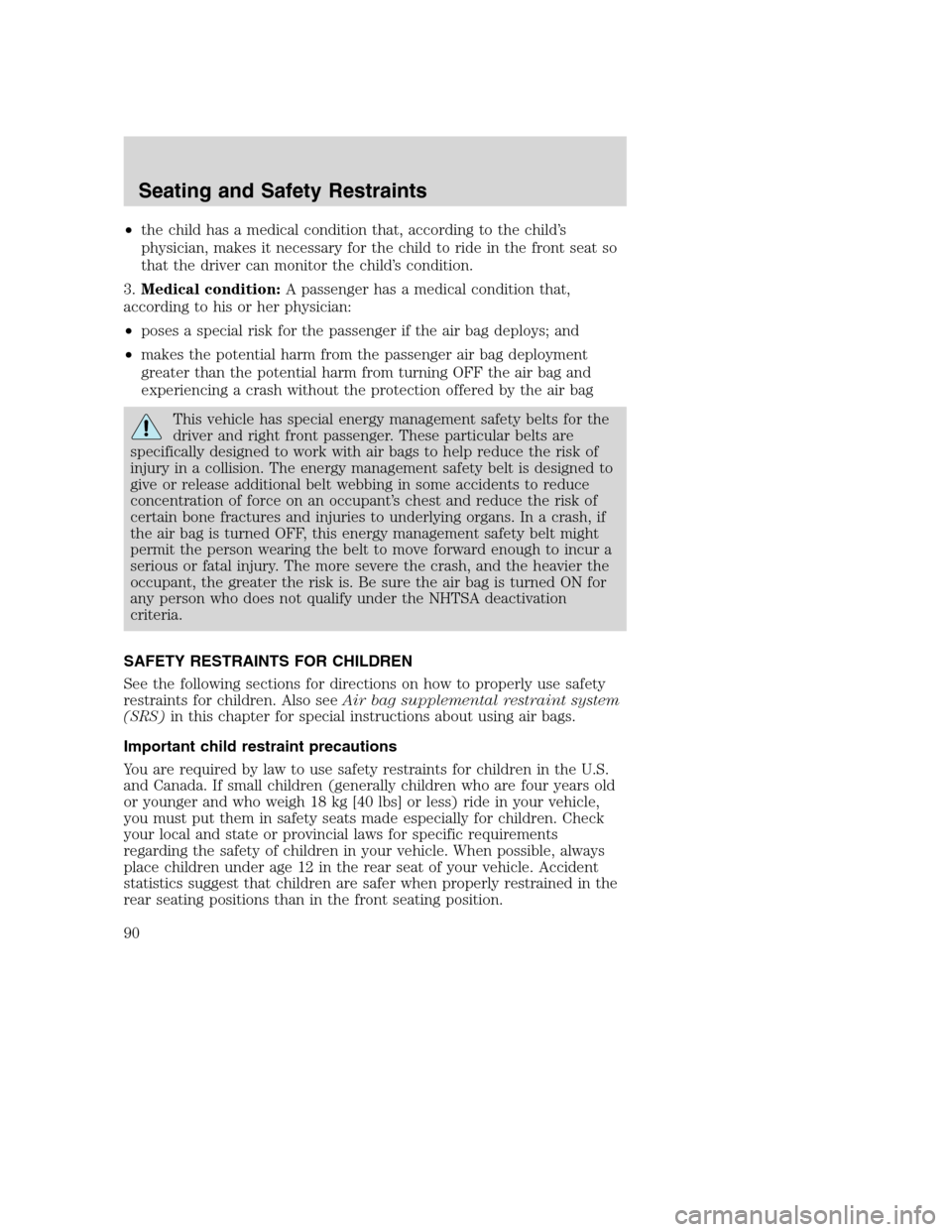 FORD SUPER DUTY 2002 1.G Owners Manual •the child has a medical condition that, according to the child’s
physician, makes it necessary for the child to ride in the front seat so
that the driver can monitor the child’s condition.
3.Me FORD SUPER DUTY 2002 1.G Owners Manual •the child has a medical condition that, according to the child’s
physician, makes it necessary for the child to ride in the front seat so
that the driver can monitor the child’s condition.
3.Me
