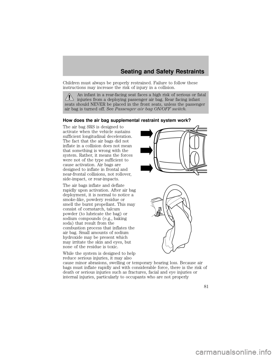 FORD SUPER DUTY 2003 1.G Owners Manual Children must always be properly restrained. Failure to follow these
instructions mayincrease the risk of injuryin a collision.
An infant in a rear-facing seat faces a high risk of serious or fatal
in FORD SUPER DUTY 2003 1.G Owners Manual Children must always be properly restrained. Failure to follow these
instructions mayincrease the risk of injuryin a collision.
An infant in a rear-facing seat faces a high risk of serious or fatal
in
