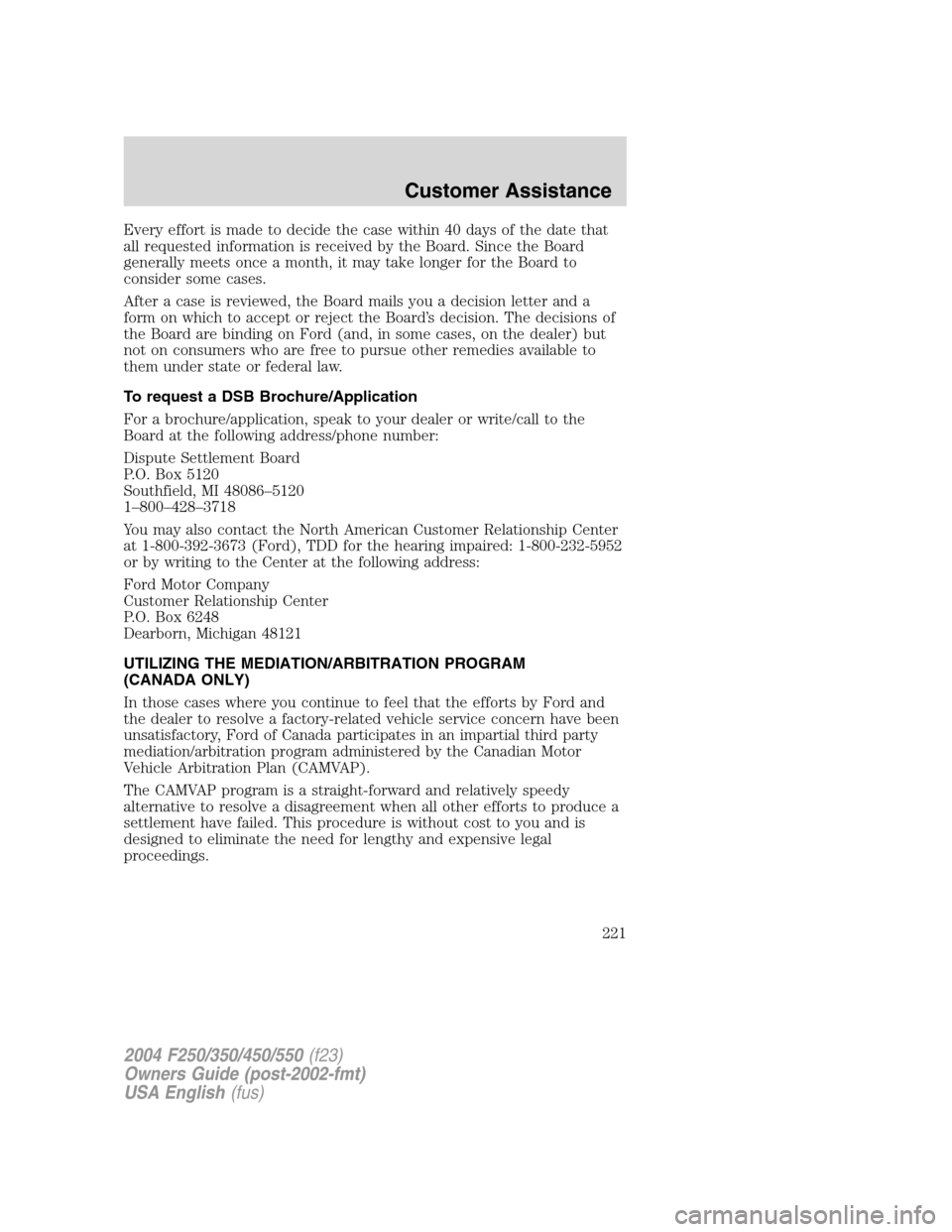 FORD SUPER DUTY 2004 1.G Owners Manual Every effort is made to decide the case within 40 days of the date that
all requested information is received by the Board. Since the Board
generally meets once a month, it may take longer for the Boa