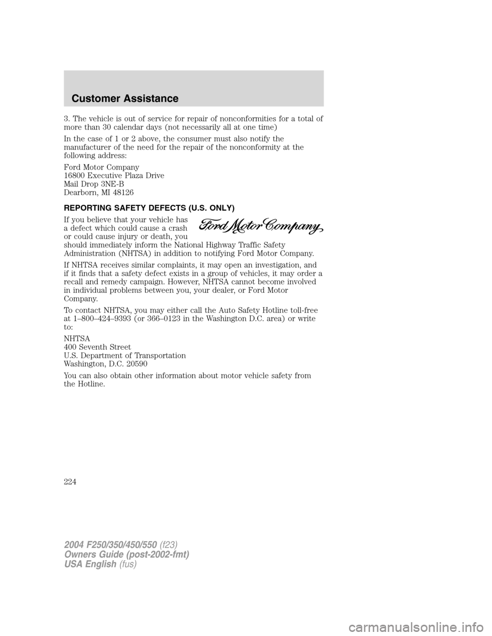 FORD SUPER DUTY 2004 1.G Owners Manual 3. The vehicle is out of service for repair of nonconformities for a total of
more than 30 calendar days (not necessarily all at one time)
In the case of 1 or 2 above, the consumer must also notify th