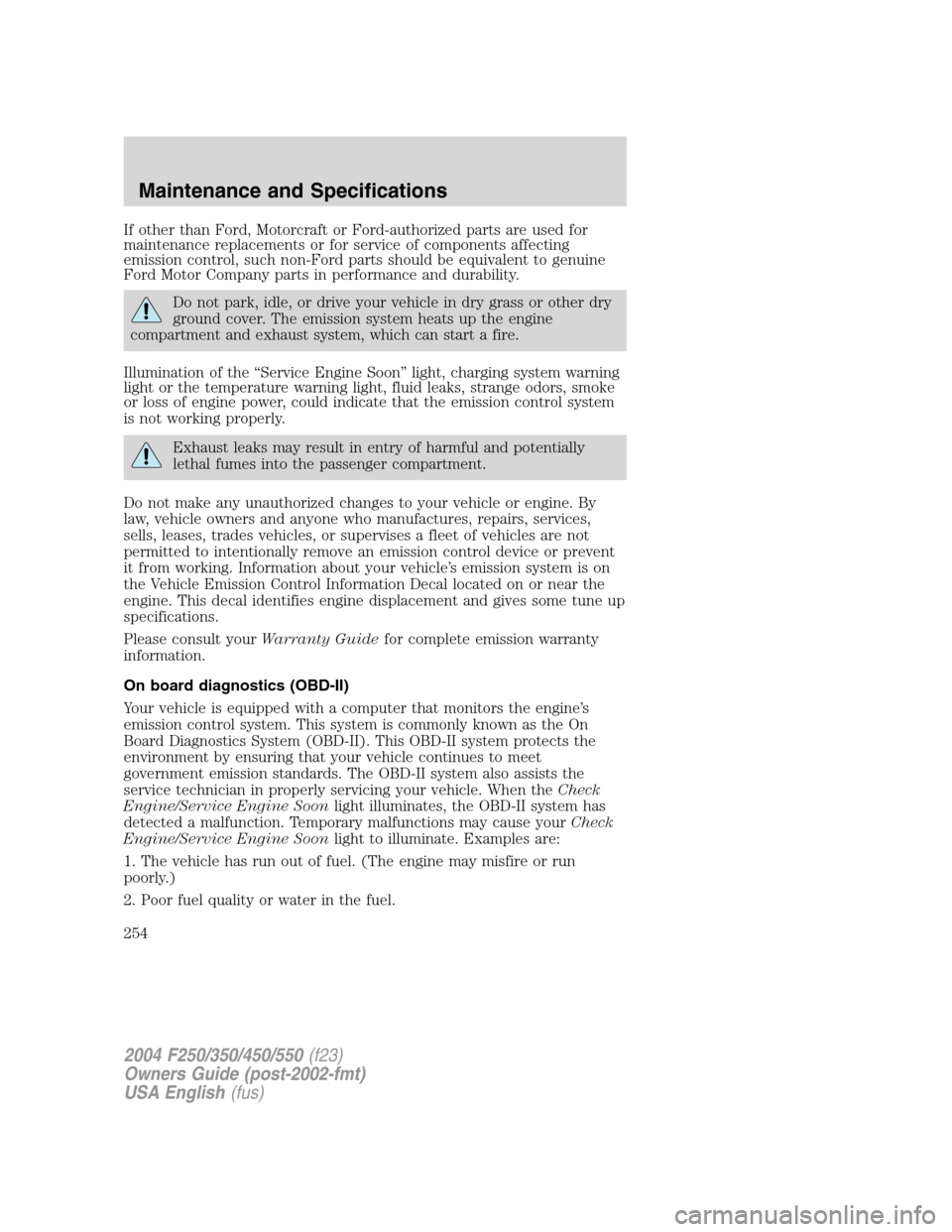 FORD SUPER DUTY 2004 1.G Owners Manual If other than Ford, Motorcraft or Ford-authorized parts are used for
maintenance replacements or for service of components affecting
emission control, such non-Ford parts should be equivalent to genui FORD SUPER DUTY 2004 1.G Owners Manual If other than Ford, Motorcraft or Ford-authorized parts are used for
maintenance replacements or for service of components affecting
emission control, such non-Ford parts should be equivalent to genui