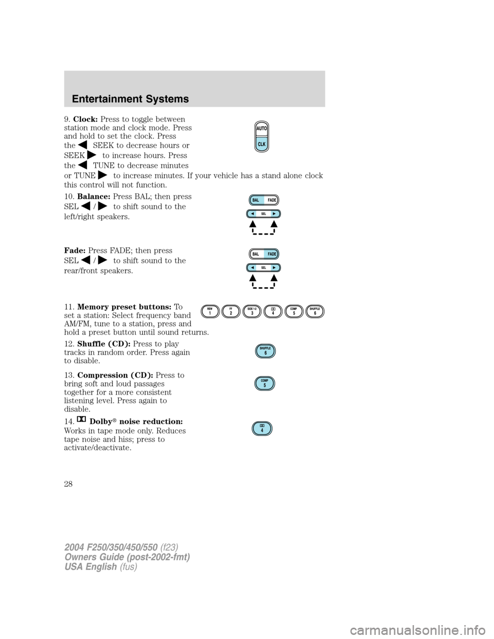 FORD SUPER DUTY 2004 1.G Owners Manual 9.Clock:Press to toggle between
station mode and clock mode. Press
and hold to set the clock. Press
the
SEEK to decrease hours or
SEEK
to increase hours. Press
the
TUNE to decrease minutes
or TUNE
to FORD SUPER DUTY 2004 1.G Owners Manual 9.Clock:Press to toggle between
station mode and clock mode. Press
and hold to set the clock. Press
the
SEEK to decrease hours or
SEEK
to increase hours. Press
the
TUNE to decrease minutes
or TUNE
to
