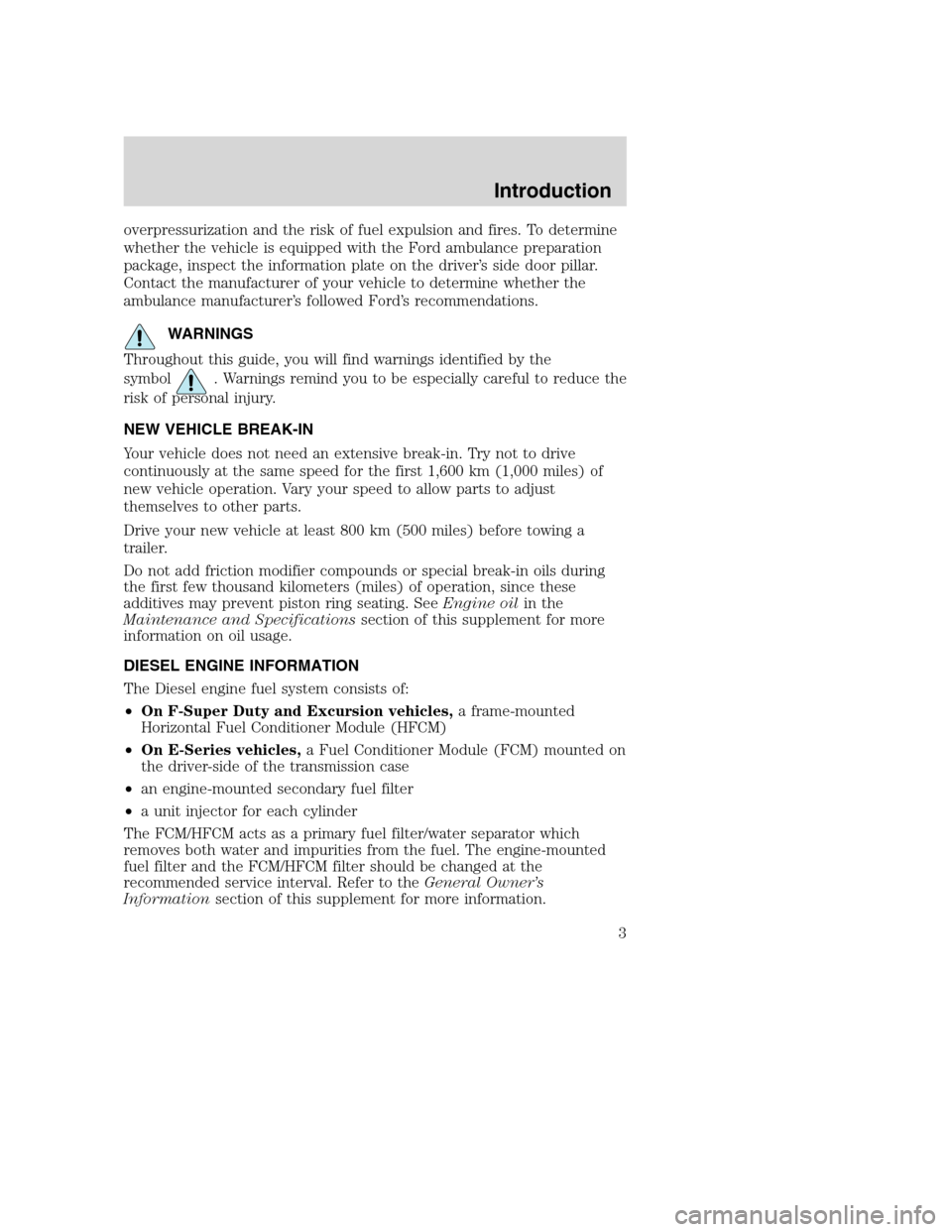 FORD SUPER DUTY 2005 1.G Diesel Supplement Manual overpressurization and the risk of fuel expulsion and fires. To determine
whether the vehicle is equipped with the Ford ambulance preparation
package, inspect the information plate on the driver’s s FORD SUPER DUTY 2005 1.G Diesel Supplement Manual overpressurization and the risk of fuel expulsion and fires. To determine
whether the vehicle is equipped with the Ford ambulance preparation
package, inspect the information plate on the driver’s s