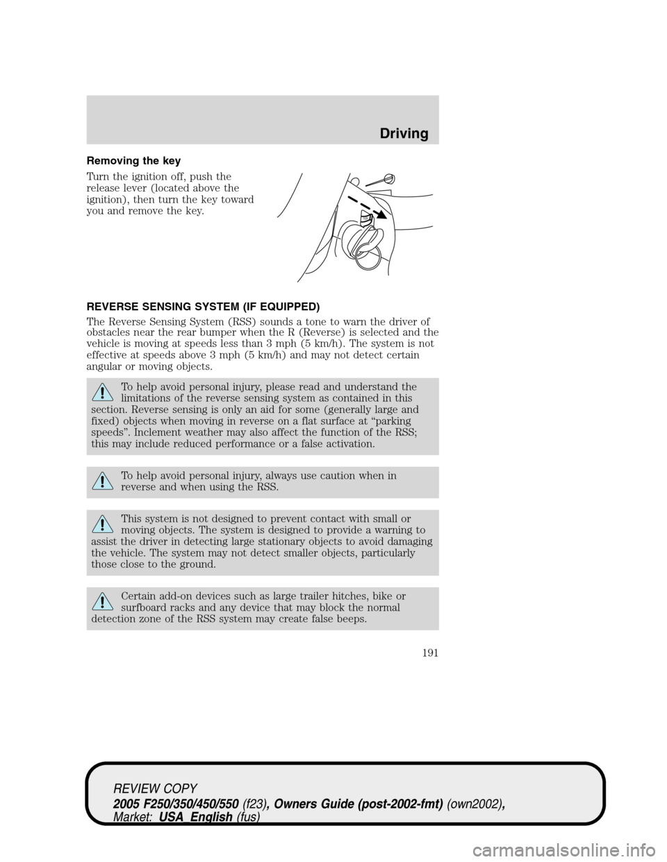 FORD SUPER DUTY 2005 1.G Owners Manual Removing the key
Turn the ignition off, push the
release lever (located above the
ignition), then turn the key toward
you and remove the key.
REVERSE SENSING SYSTEM (IF EQUIPPED)
The Reverse Sensing S FORD SUPER DUTY 2005 1.G Owners Manual Removing the key
Turn the ignition off, push the
release lever (located above the
ignition), then turn the key toward
you and remove the key.
REVERSE SENSING SYSTEM (IF EQUIPPED)
The Reverse Sensing S
