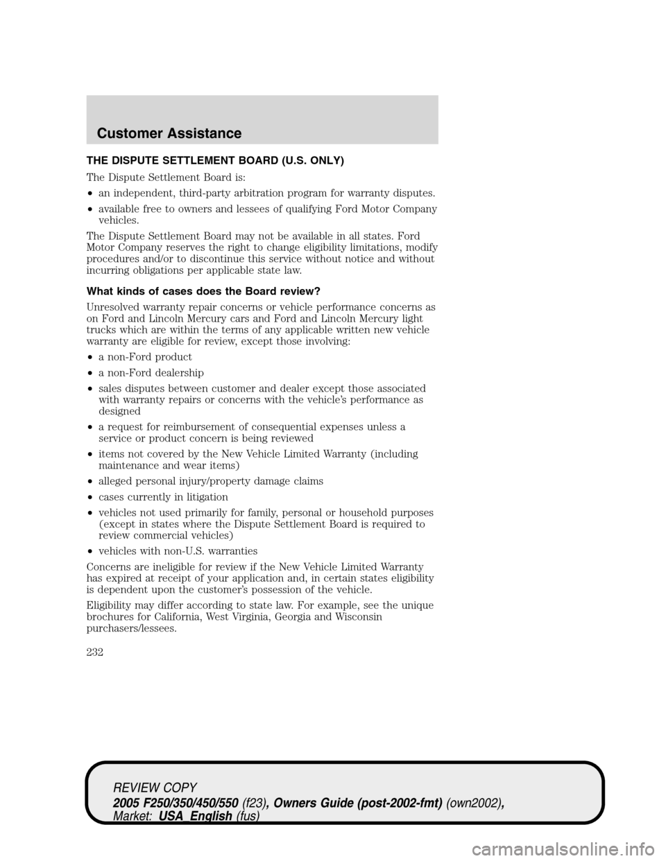 FORD SUPER DUTY 2005 1.G Owners Manual THE DISPUTE SETTLEMENT BOARD (U.S. ONLY)
The Dispute Settlement Board is:
•an independent, third-party arbitration program for warranty disputes.
•available free to owners and lessees of qualifyin