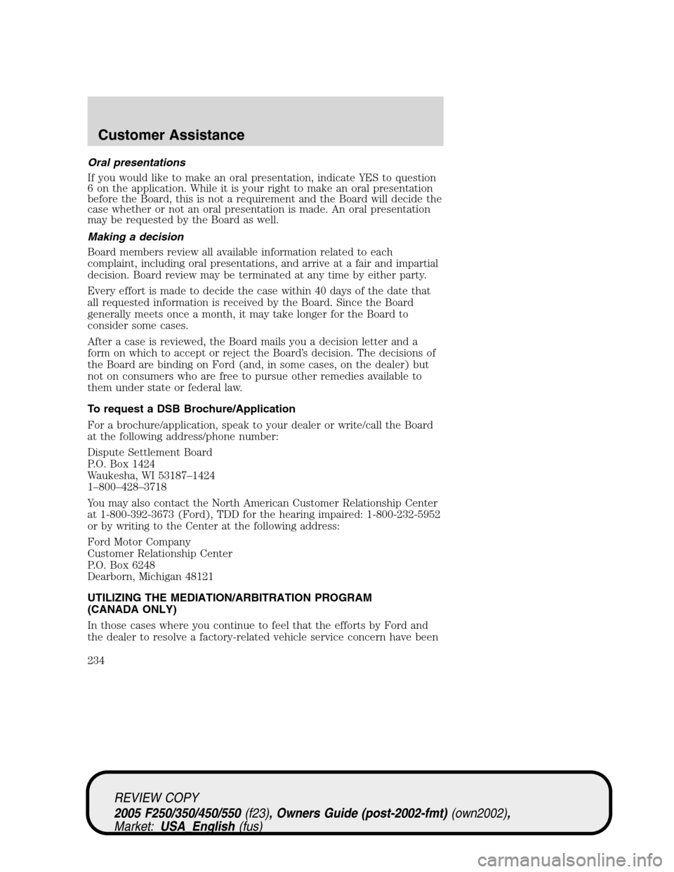 FORD SUPER DUTY 2005 1.G Owners Manual Oral presentations
If you would like to make an oral presentation, indicate YES to question
6 on the application. While it is your right to make an oral presentation
before the Board, this is not a re