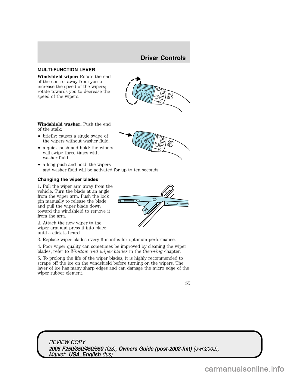 FORD SUPER DUTY 2005 1.G Owners Manual MULTI-FUNCTION LEVER
Windshield wiper:Rotate the end
of the control away from you to
increase the speed of the wipers;
rotate towards you to decrease the
speed of the wipers.
Windshield washer:Push th FORD SUPER DUTY 2005 1.G Owners Manual MULTI-FUNCTION LEVER
Windshield wiper:Rotate the end
of the control away from you to
increase the speed of the wipers;
rotate towards you to decrease the
speed of the wipers.
Windshield washer:Push th