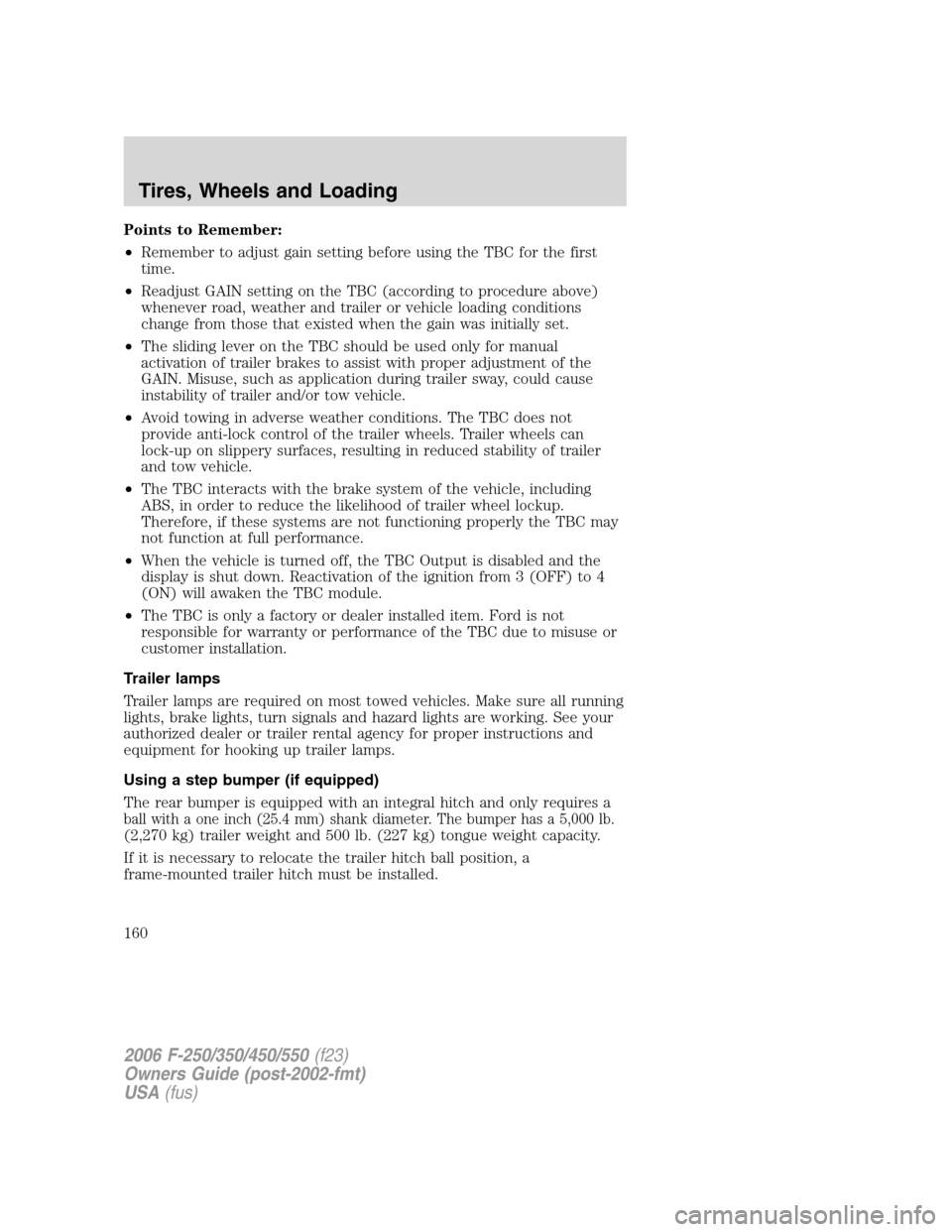 FORD SUPER DUTY 2006 1.G Owners Manual Points to Remember:
•Remember to adjust gain setting before using the TBC for the first
time.
•Readjust GAIN setting on the TBC (according to procedure above)
whenever road, weather and trailer or
