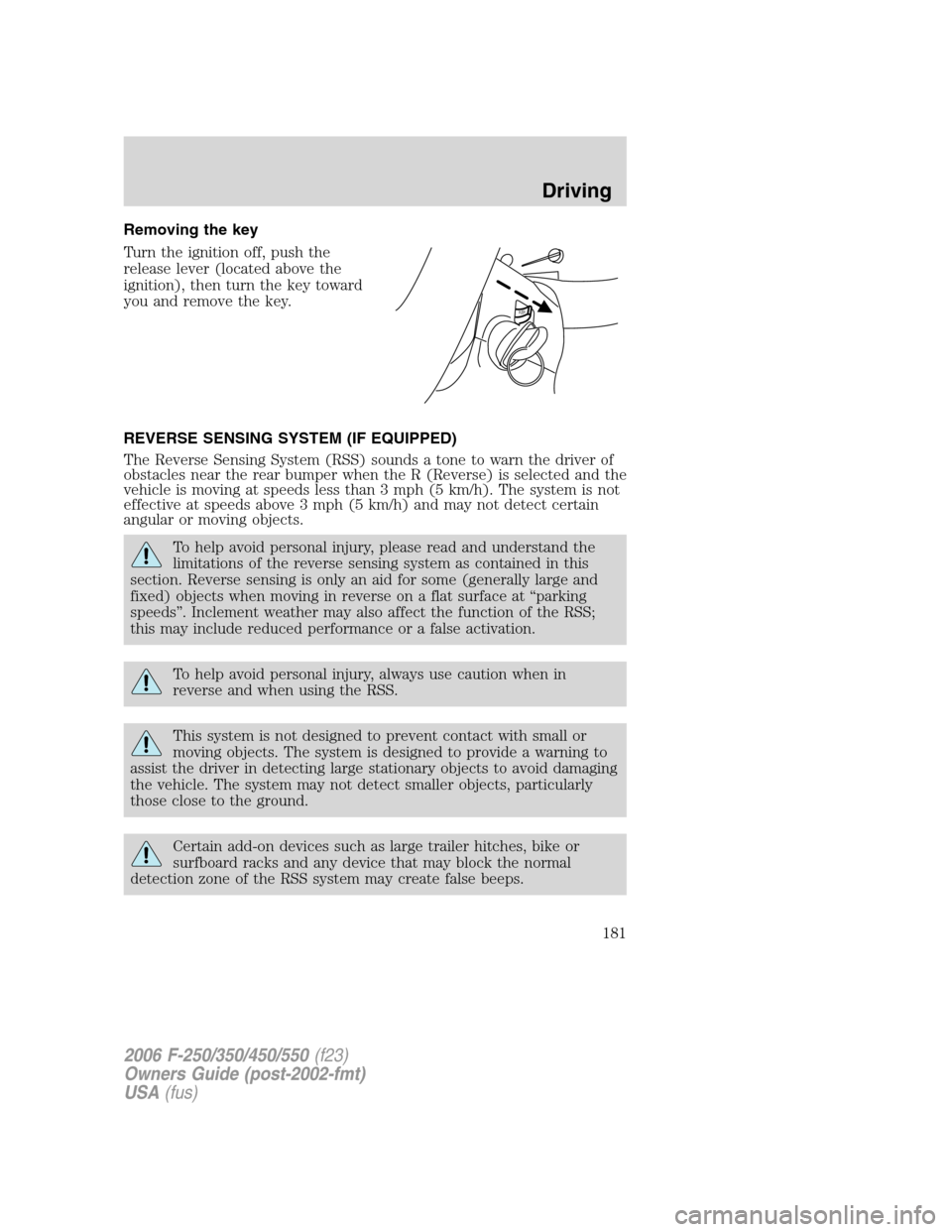 FORD SUPER DUTY 2006 1.G Owners Manual Removing the key
Turn the ignition off, push the
release lever (located above the
ignition), then turn the key toward
you and remove the key.
REVERSE SENSING SYSTEM (IF EQUIPPED)
The Reverse Sensing S