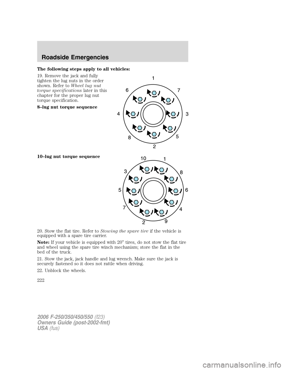 FORD SUPER DUTY 2006 1.G Owners Manual The following steps apply to all vehicles:
19. Remove the jack and fully
tighten the lug nuts in the order
shown. Refer toWheel lug nut
torque specificationslater in this
chapter for the proper lug nu