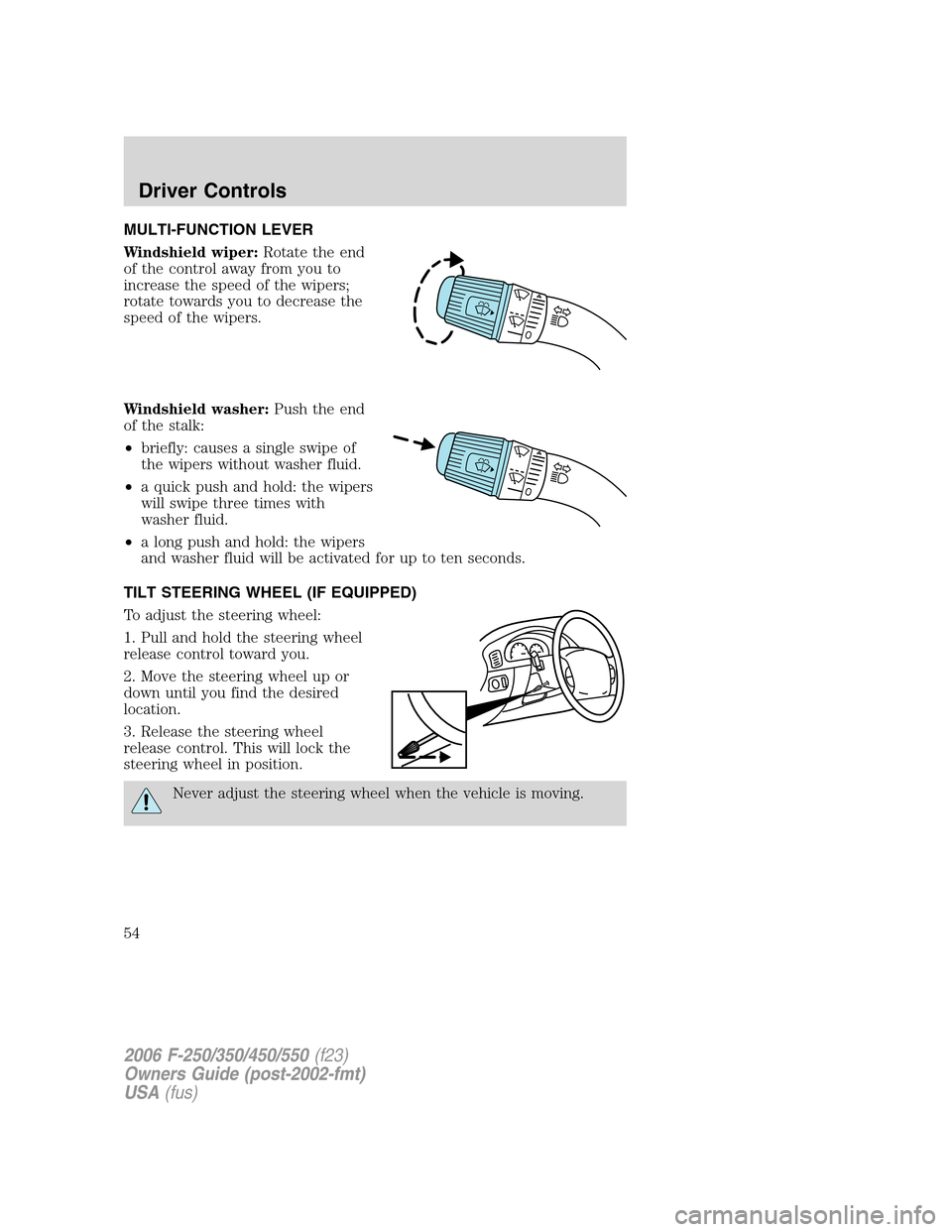 FORD SUPER DUTY 2006 1.G Owners Manual MULTI-FUNCTION LEVER
Windshield wiper:Rotate the end
of the control away from you to
increase the speed of the wipers;
rotate towards you to decrease the
speed of the wipers.
Windshield washer:Push th