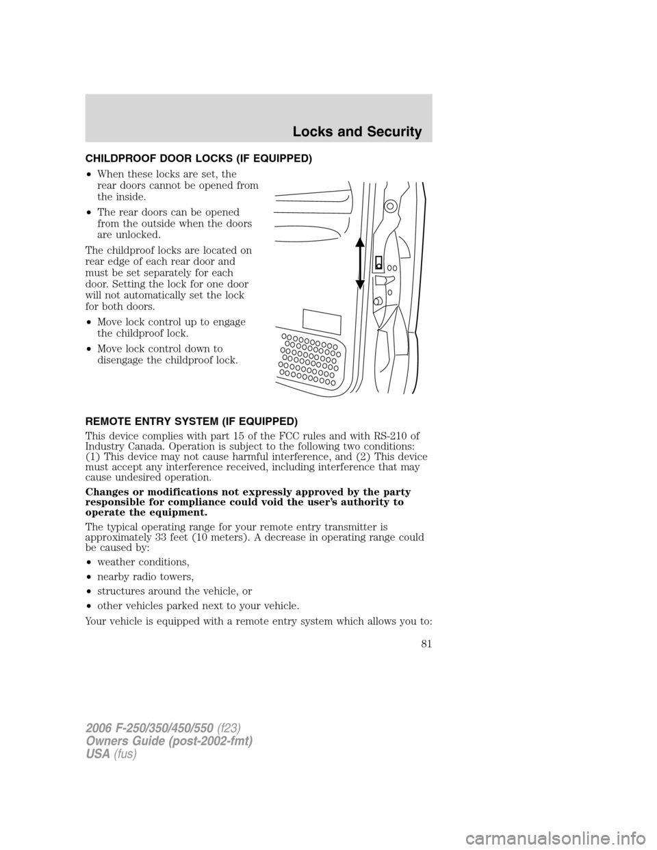 FORD SUPER DUTY 2006 1.G Owners Manual CHILDPROOF DOOR LOCKS (IF EQUIPPED)
•When these locks are set, the
rear doors cannot be opened from
the inside.
•The rear doors can be opened
from the outside when the doors
are unlocked.
The chil
