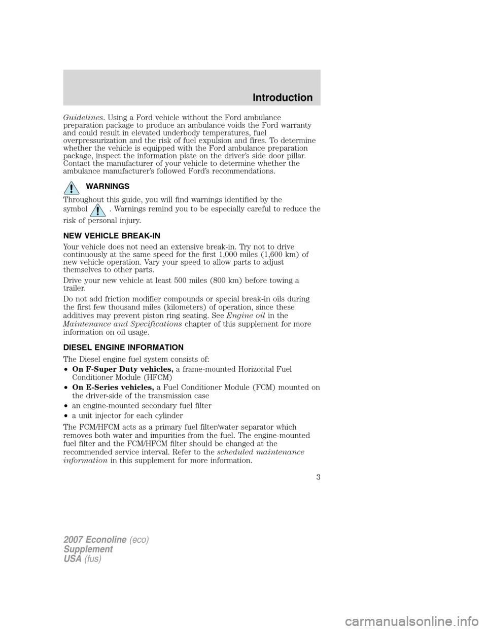 FORD SUPER DUTY 2007 1.G Diesel Supplement Manual Guidelines. Using a Ford vehicle without the Ford ambulance
preparation package to produce an ambulance voids the Ford warranty
and could result in elevated underbody temperatures, fuel
overpressuriza FORD SUPER DUTY 2007 1.G Diesel Supplement Manual Guidelines. Using a Ford vehicle without the Ford ambulance
preparation package to produce an ambulance voids the Ford warranty
and could result in elevated underbody temperatures, fuel
overpressuriza