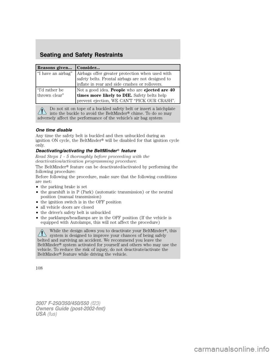 FORD SUPER DUTY 2007 1.G Owners Manual Reasons given... Consider...
“I have an airbag” Airbags offer greater protection when used with
safety belts. Frontal airbags are not designed to
inflate in rear and side crashes or rollovers.
“ FORD SUPER DUTY 2007 1.G Owners Manual Reasons given... Consider...
“I have an airbag” Airbags offer greater protection when used with
safety belts. Frontal airbags are not designed to
inflate in rear and side crashes or rollovers.
“