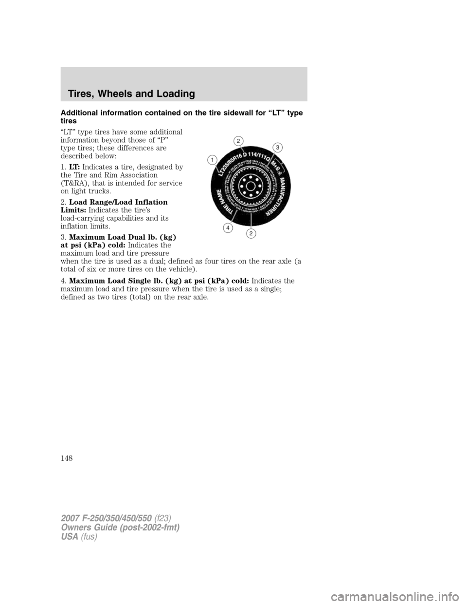 FORD SUPER DUTY 2007 1.G Owners Manual Additional information contained on the tire sidewall for “LT” type
tires
“LT” type tires have some additional
information beyond those of “P”
type tires; these differences are
described b