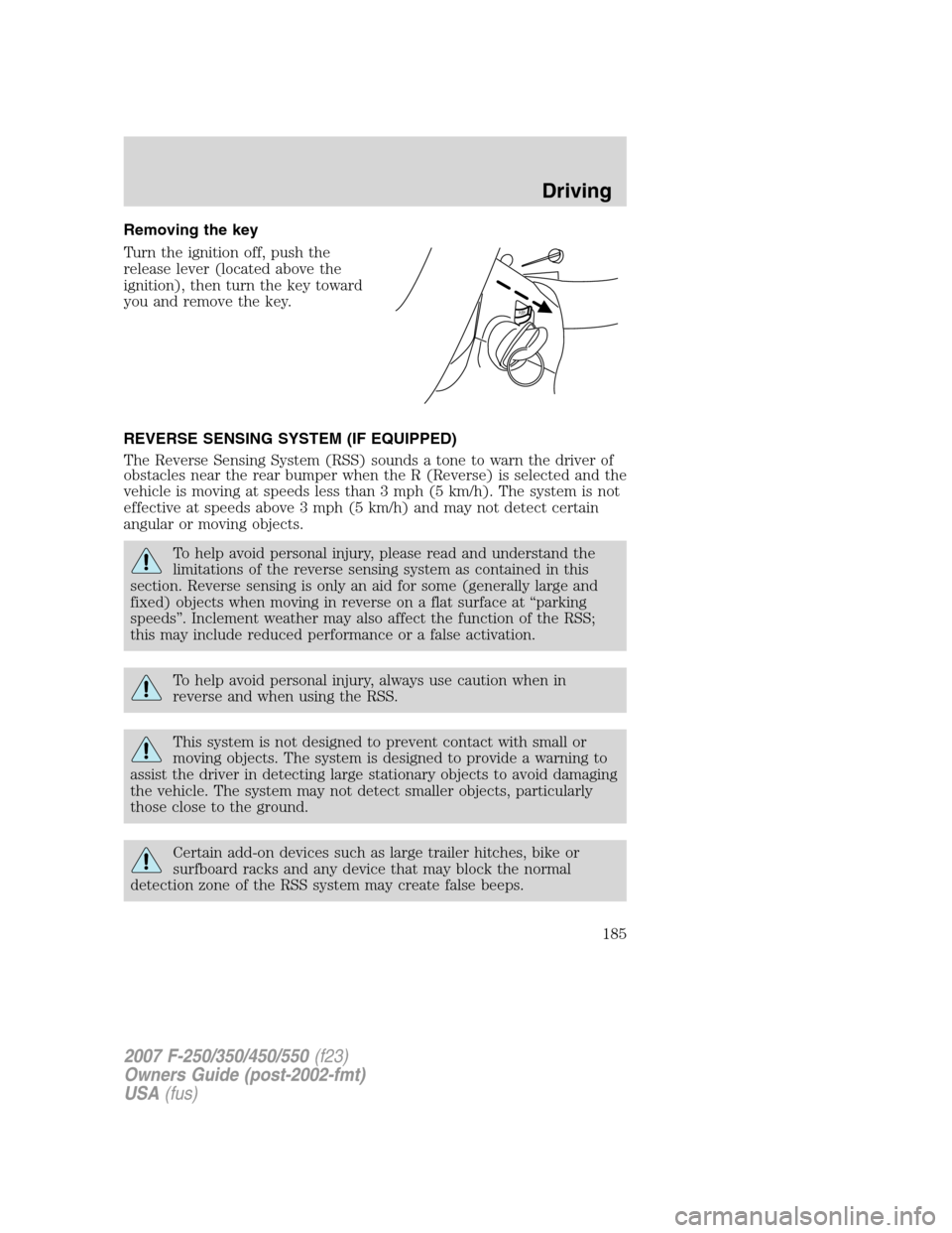 FORD SUPER DUTY 2007 1.G Owners Manual Removing the key
Turn the ignition off, push the
release lever (located above the
ignition), then turn the key toward
you and remove the key.
REVERSE SENSING SYSTEM (IF EQUIPPED)
The Reverse Sensing S FORD SUPER DUTY 2007 1.G Owners Manual Removing the key
Turn the ignition off, push the
release lever (located above the
ignition), then turn the key toward
you and remove the key.
REVERSE SENSING SYSTEM (IF EQUIPPED)
The Reverse Sensing S