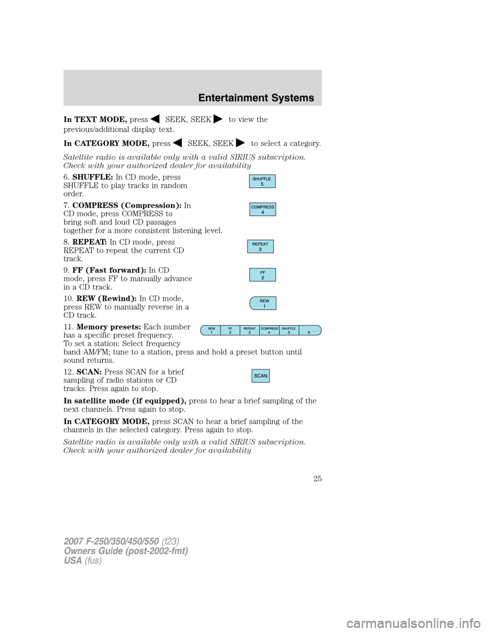 FORD SUPER DUTY 2007 1.G Owners Manual In TEXT MODE,pressSEEK, SEEKto view the
previous/additional display text.
In CATEGORY MODE,press
SEEK, SEEKto select a category.
Satellite radio is available only with a valid SIRIUS subscription.
Che FORD SUPER DUTY 2007 1.G Owners Manual In TEXT MODE,pressSEEK, SEEKto view the
previous/additional display text.
In CATEGORY MODE,press
SEEK, SEEKto select a category.
Satellite radio is available only with a valid SIRIUS subscription.
Che