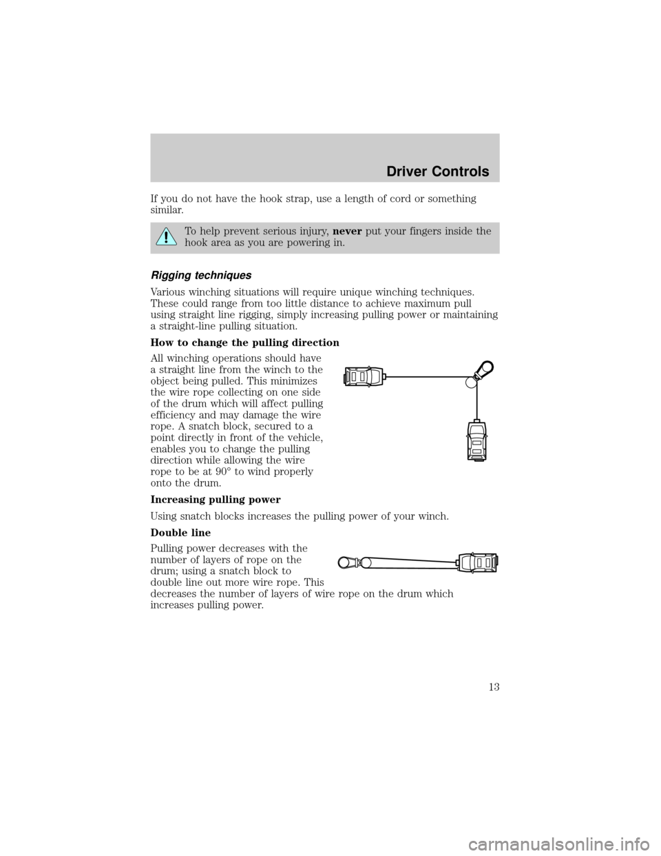 FORD SUPER DUTY 2007 1.G Special Off-Road Package Supplement Manual If you do not have the hook strap, use a length of cord or something
similar.
To help prevent serious injury,neverput your fingers inside the
hook area as you are powering in.
Rigging techniques
Vario