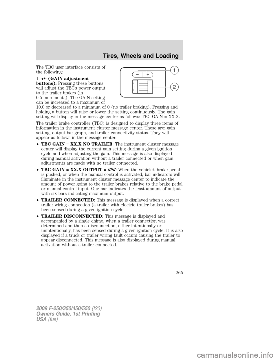 FORD SUPER DUTY 2009 2.G Owners Manual The TBC user interface consists of
the following:
1.+/- (GAIN adjustment
buttons):Pressing these buttons
will adjust the TBC’s power output
to the trailer brakes (in
0.5 increments). The GAIN settin