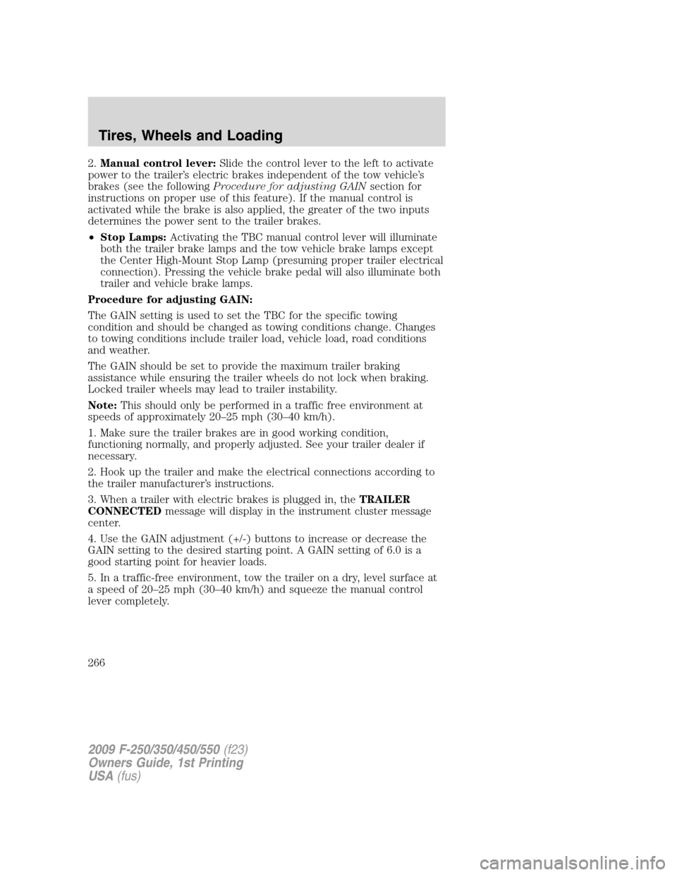 FORD SUPER DUTY 2009 2.G Owners Manual 2.Manual control lever:Slide the control lever to the left to activate
power to the trailer’s electric brakes independent of the tow vehicle’s
brakes (see the followingProcedure for adjusting GAIN