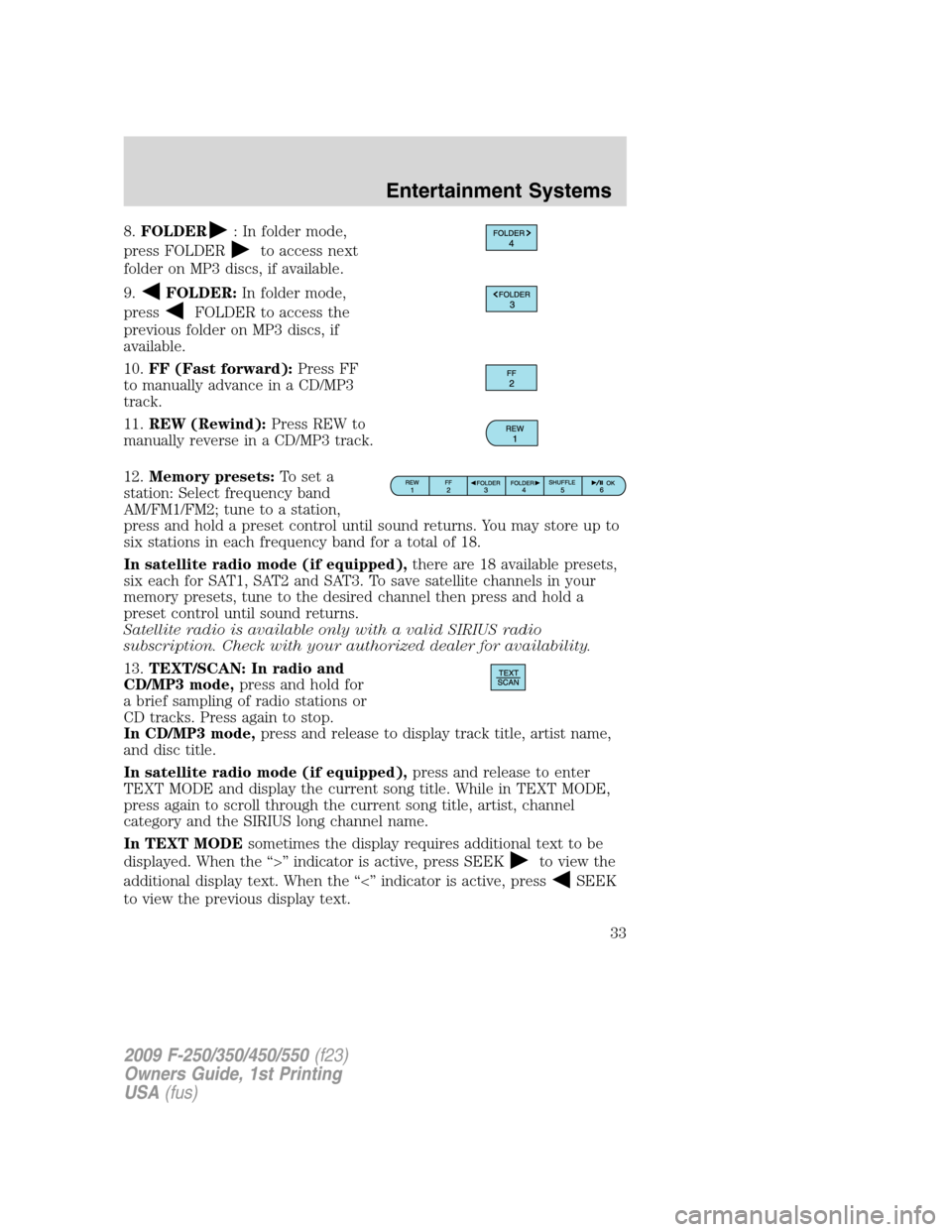 FORD SUPER DUTY 2009 2.G Owners Manual 8.FOLDER: In folder mode,
press FOLDER
to access next
folder on MP3 discs, if available.
9.
FOLDER:In folder mode,
press
FOLDER to access the
previous folder on MP3 discs, if
available.
10.FF (Fast fo