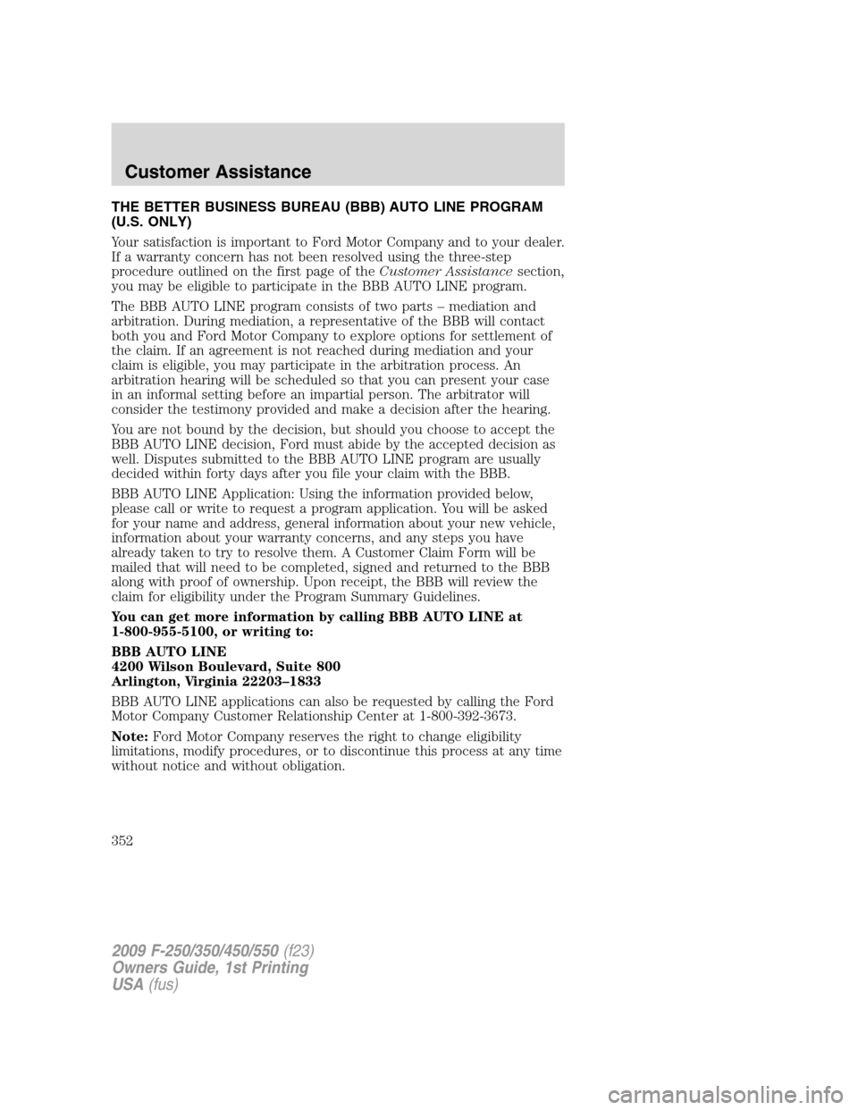 FORD SUPER DUTY 2009 2.G Owners Manual THE BETTER BUSINESS BUREAU (BBB) AUTO LINE PROGRAM
(U.S. ONLY)
Your satisfaction is important to Ford Motor Company and to your dealer.
If a warranty concern has not been resolved using the three-step
