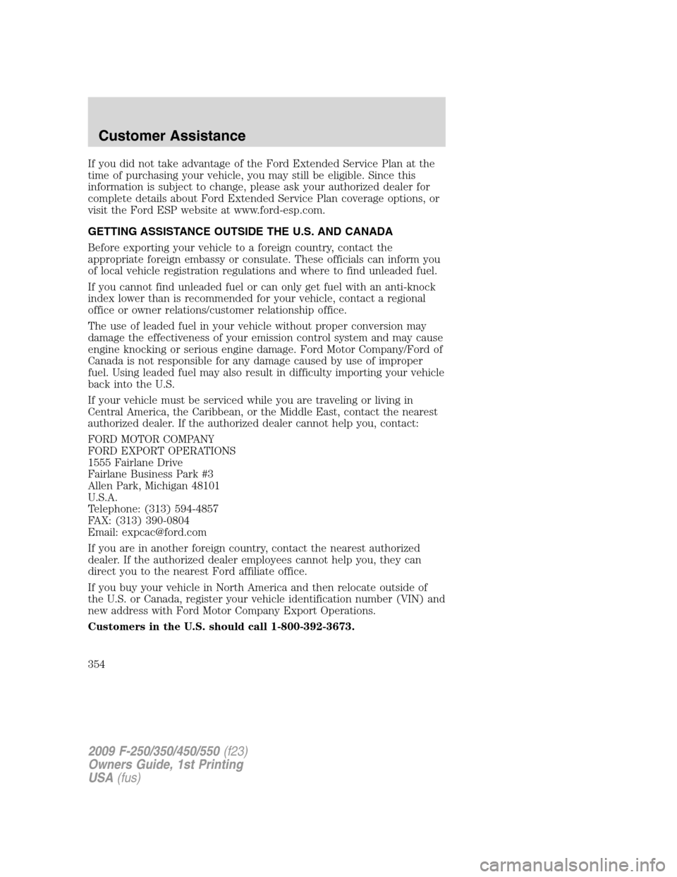 FORD SUPER DUTY 2009 2.G Owners Manual If you did not take advantage of the Ford Extended Service Plan at the
time of purchasing your vehicle, you may still be eligible. Since this
information is subject to change, please ask your authoriz