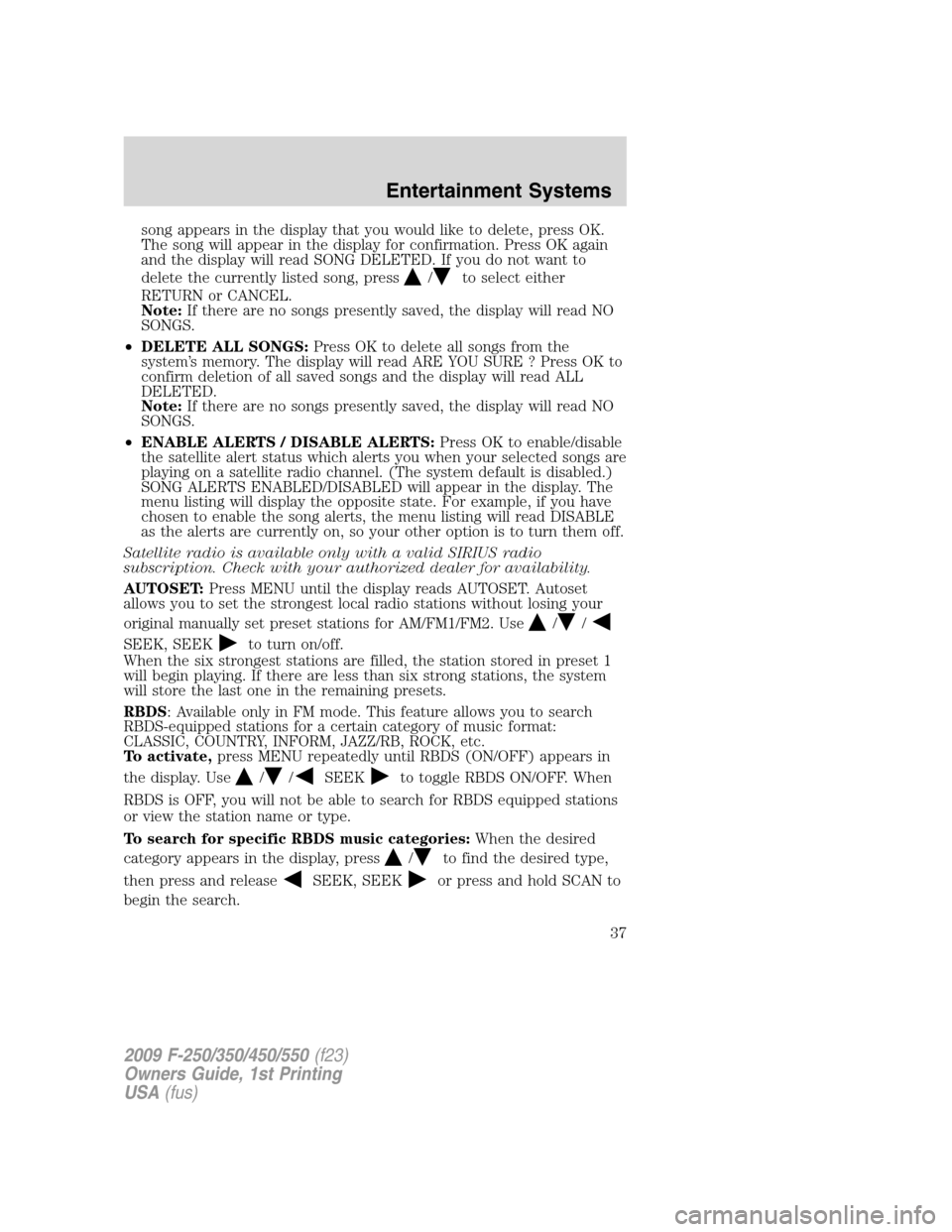 FORD SUPER DUTY 2009 2.G Owners Manual song appears in the display that you would like to delete, press OK.
The song will appear in the display for confirmation. Press OK again
and the display will read SONG DELETED. If you do not want to
