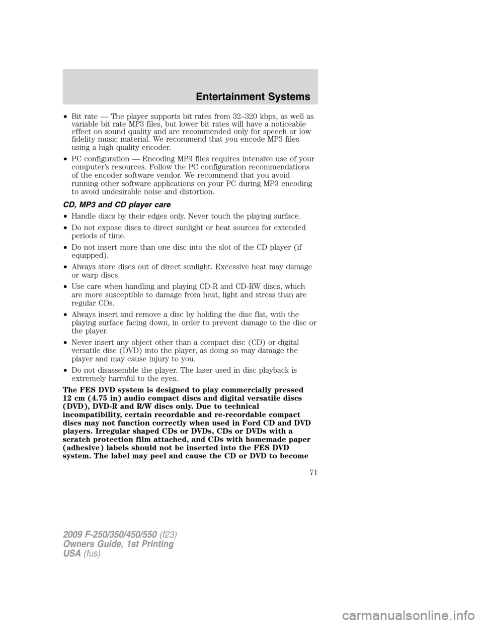 FORD SUPER DUTY 2009 2.G Owners Manual •Bit rate — The player supports bit rates from 32–320 kbps, as well as
variable bit rate MP3 files, but lower bit rates will have a noticeable
effect on sound quality and are recommended only fo