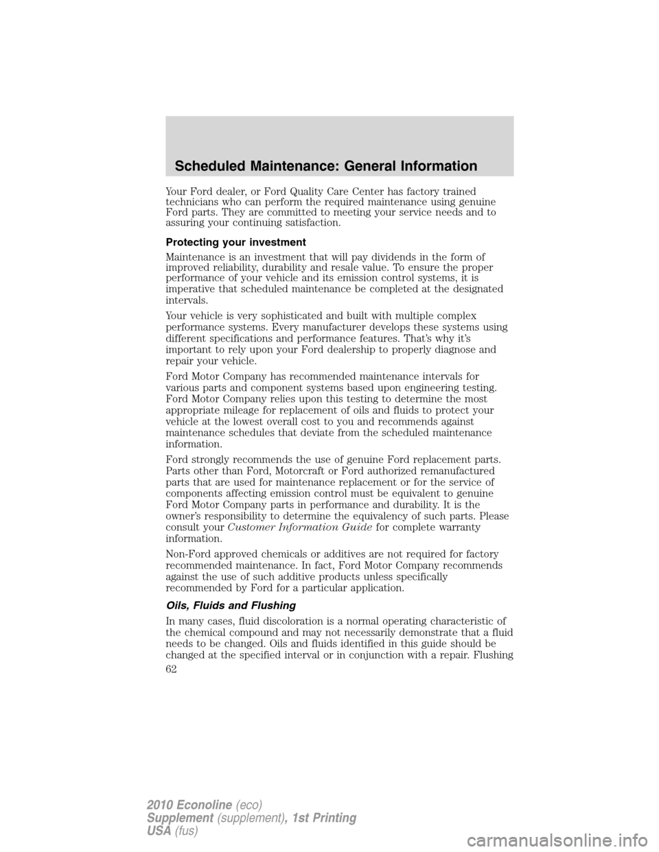 FORD SUPER DUTY 2010 2.G Diesel Supplement Manual Your Ford dealer, or Ford Quality Care Center has factory trained
technicians who can perform the required maintenance using genuine
Ford parts. They are committed to meeting your service needs and to FORD SUPER DUTY 2010 2.G Diesel Supplement Manual Your Ford dealer, or Ford Quality Care Center has factory trained
technicians who can perform the required maintenance using genuine
Ford parts. They are committed to meeting your service needs and to