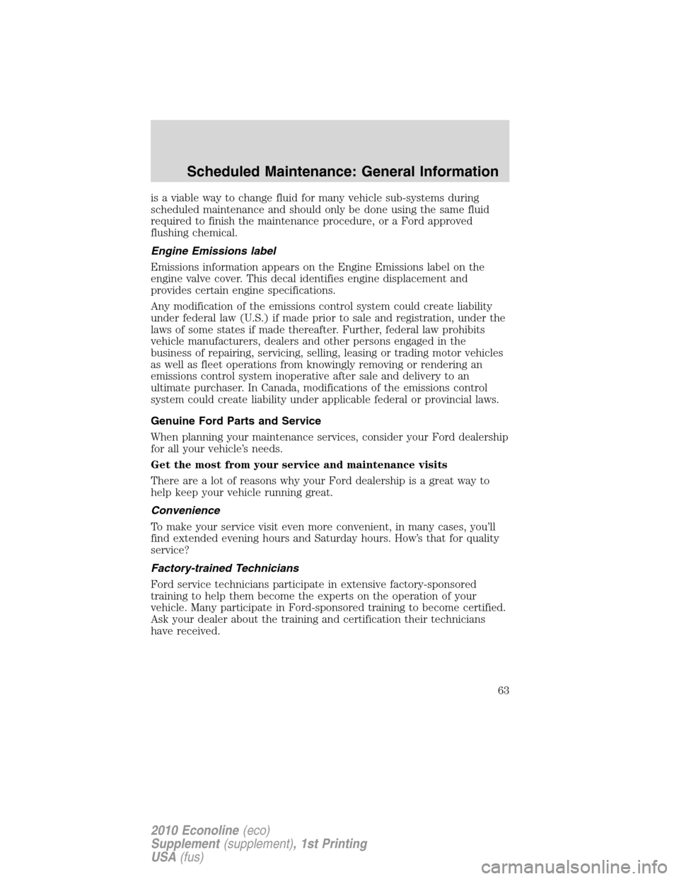 FORD SUPER DUTY 2010 2.G Diesel Supplement Manual is a viable way to change fluid for many vehicle sub-systems during
scheduled maintenance and should only be done using the same fluid
required to finish the maintenance procedure, or a Ford approved
FORD SUPER DUTY 2010 2.G Diesel Supplement Manual is a viable way to change fluid for many vehicle sub-systems during
scheduled maintenance and should only be done using the same fluid
required to finish the maintenance procedure, or a Ford approved