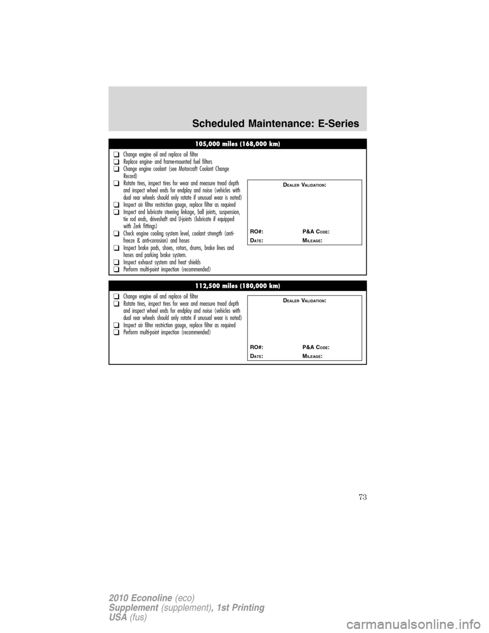 FORD SUPER DUTY 2010 2.G Diesel Supplement Manual 105,000 miles (168,000 km)
❑Change engine oil and replace oil filter❑Replace engine- and frame-mounted fuel filters❑Change engine coolant (see Motorcraft Coolant Change
Record)
❑Rotate tires, FORD SUPER DUTY 2010 2.G Diesel Supplement Manual 105,000 miles (168,000 km)
❑Change engine oil and replace oil filter❑Replace engine- and frame-mounted fuel filters❑Change engine coolant (see Motorcraft Coolant Change
Record)
❑Rotate tires,