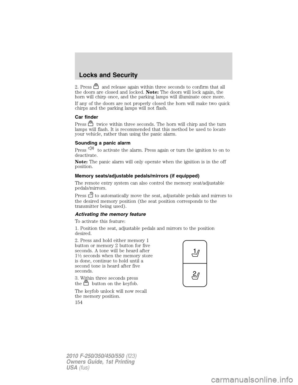 FORD SUPER DUTY 2010 2.G Owners Manual 2. Pressand release again within three seconds to confirm that all
the doors are closed and locked.Note:The doors will lock again, the
horn will chirp once, and the parking lamps will illuminate once 