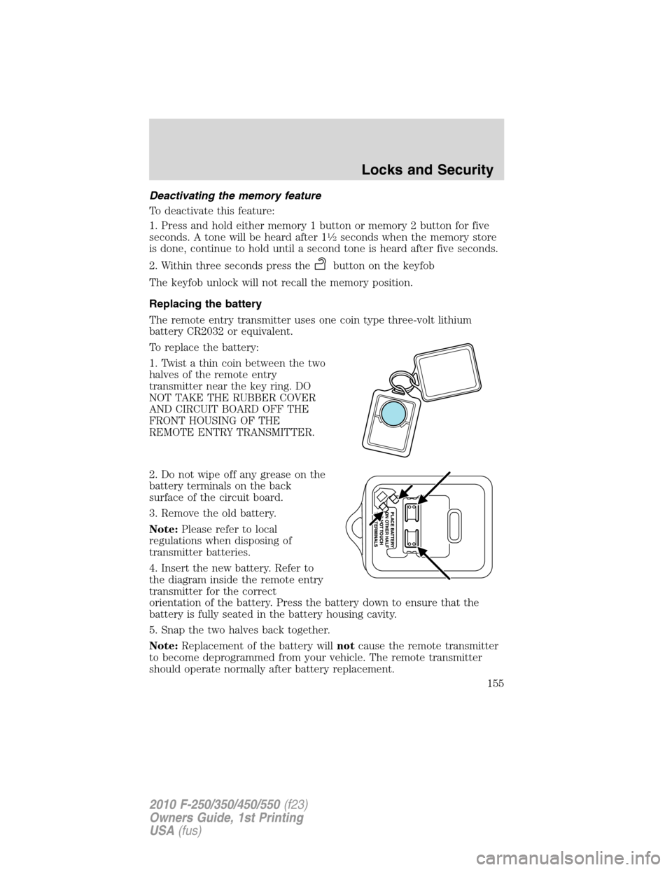 FORD SUPER DUTY 2010 2.G Owners Manual Deactivating the memory feature
To deactivate this feature:
1. Press and hold either memory 1 button or memory 2 button for five
seconds. A tone will be heard after 1
1�2seconds when the memory store
