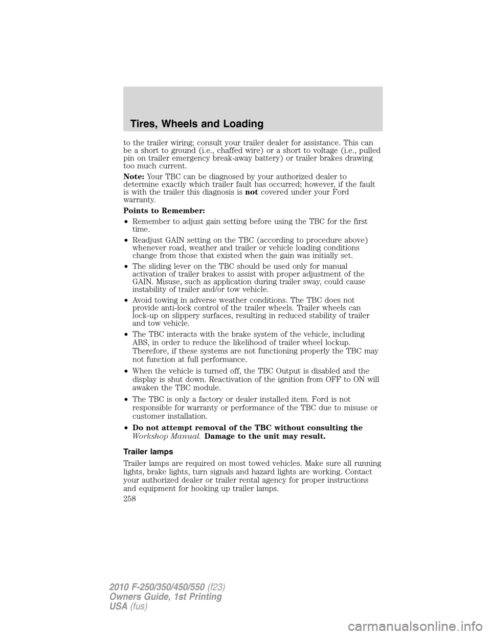 FORD SUPER DUTY 2010 2.G Owners Manual to the trailer wiring; consult your trailer dealer for assistance. This can
be a short to ground (i.e., chaffed wire) or a short to voltage (i.e., pulled
pin on trailer emergency break-away battery) o FORD SUPER DUTY 2010 2.G Owners Manual to the trailer wiring; consult your trailer dealer for assistance. This can
be a short to ground (i.e., chaffed wire) or a short to voltage (i.e., pulled
pin on trailer emergency break-away battery) o