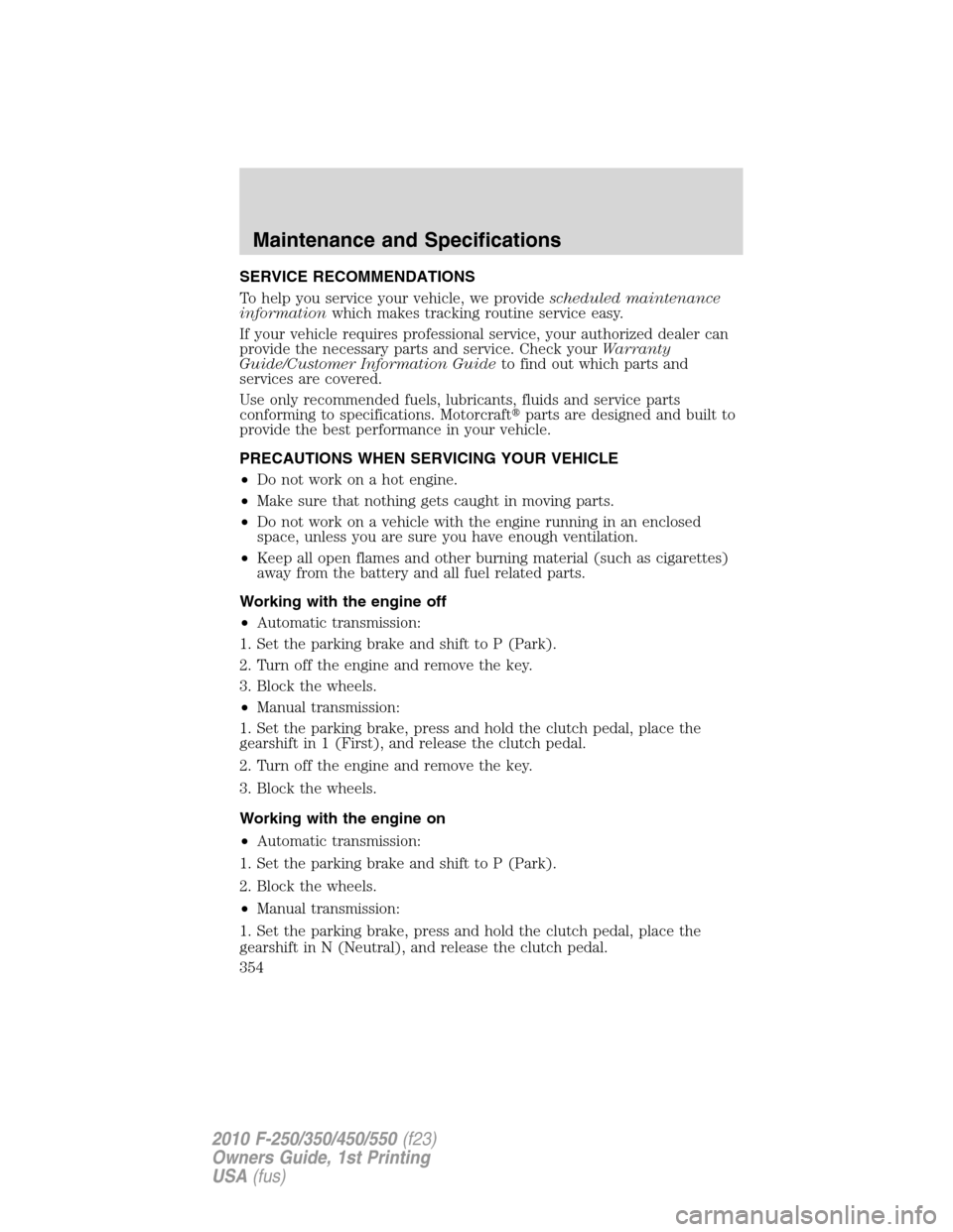 FORD SUPER DUTY 2010 2.G Owners Manual SERVICE RECOMMENDATIONS
To help you service your vehicle, we providescheduled maintenance
informationwhich makes tracking routine service easy.
If your vehicle requires professional service, your auth FORD SUPER DUTY 2010 2.G Owners Manual SERVICE RECOMMENDATIONS
To help you service your vehicle, we providescheduled maintenance
informationwhich makes tracking routine service easy.
If your vehicle requires professional service, your auth