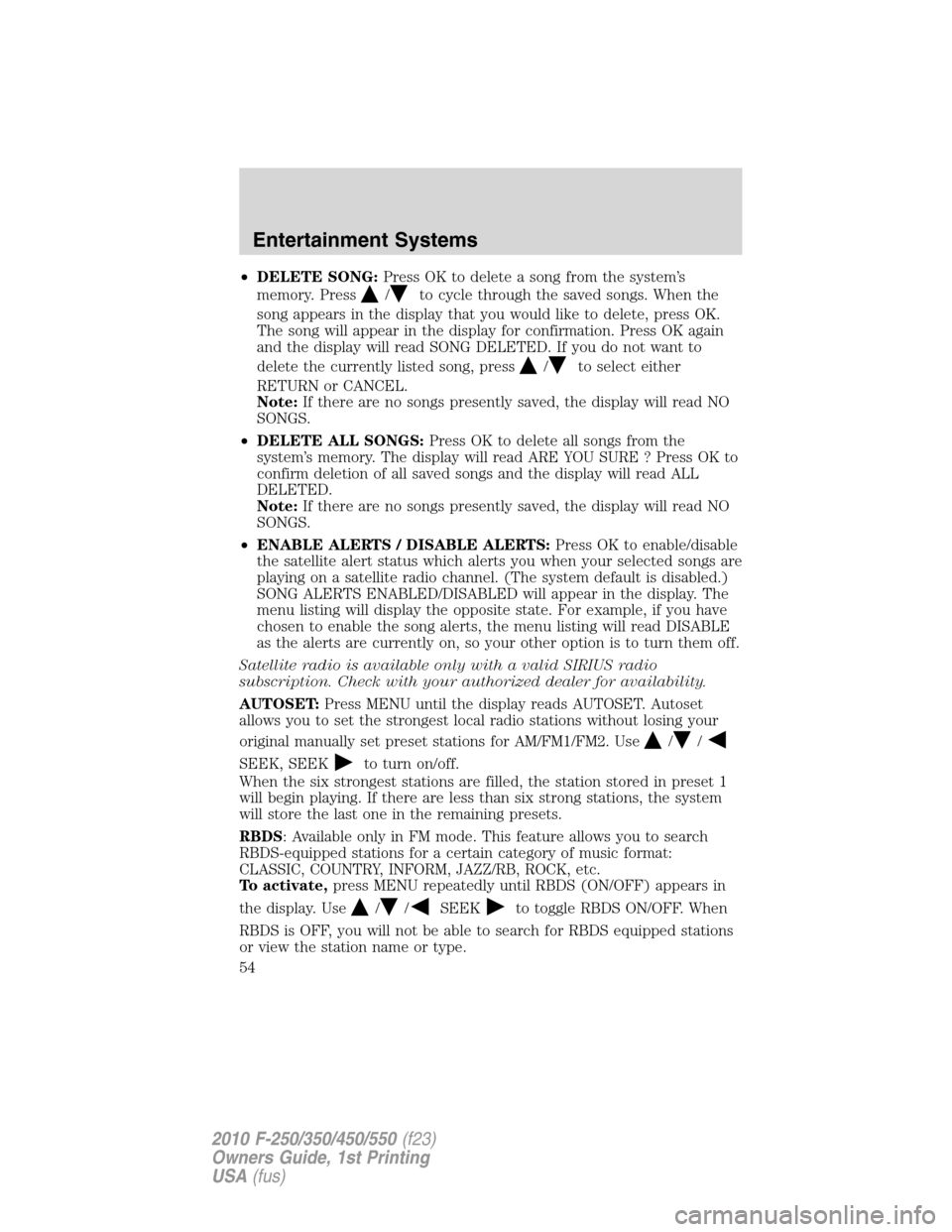 FORD SUPER DUTY 2010 2.G Owners Manual •DELETE SONG:Press OK to delete a song from the system’s
memory. Press
/to cycle through the saved songs. When the
song appears in the display that you would like to delete, press OK.
The song wil