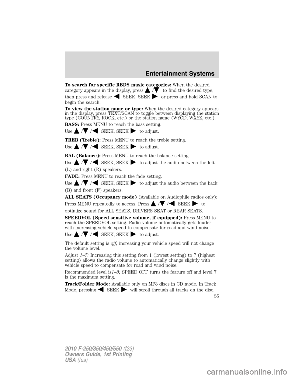 FORD SUPER DUTY 2010 2.G Owners Manual To search for specific RBDS music categories:When the desired
category appears in the display, press
/to find the desired type,
then press and release
SEEK, SEEKor press and hold SCAN to
begin the sea