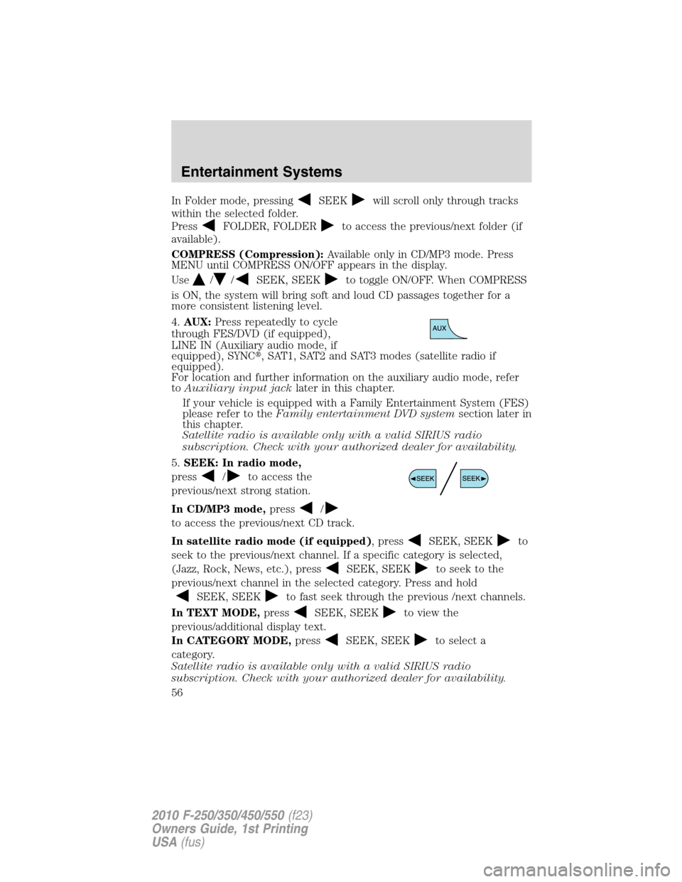 FORD SUPER DUTY 2010 2.G Owners Manual In Folder mode, pressingSEEKwill scroll only through tracks
within the selected folder.
Press
FOLDER, FOLDERto access the previous/next folder (if
available).
COMPRESS (Compression):Available only in 
