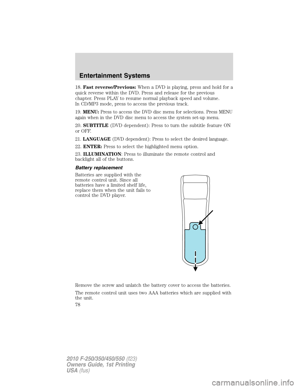 FORD SUPER DUTY 2010 2.G Owners Manual 18.Fast reverse/Previous:When a DVD is playing, press and hold for a
quick reverse within the DVD. Press and release for the previous
chapter. Press PLAY to resume normal playback speed and volume.
In